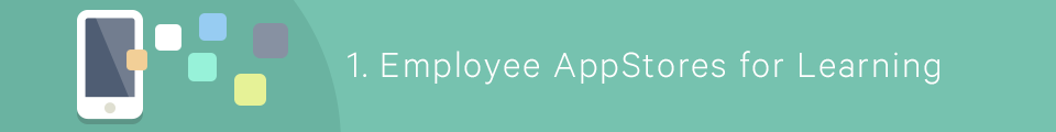 1) Employee AppStores for Learning